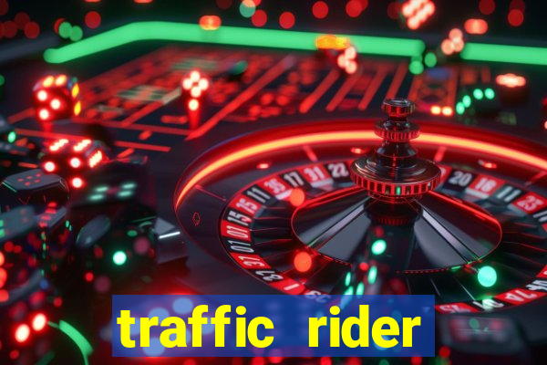 traffic rider dinheiro infinito